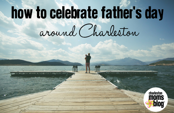 Your Guide to Planning Dad’s Special Day in Charleston
